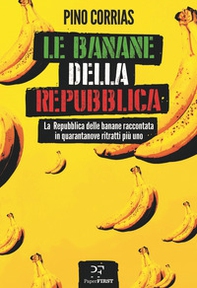 Le banane della Repubblica. La Repubblica delle banane raccontata in quarantanove ritratti più uno - Librerie.coop Le banane della Repubblica. La Repubblica delle banane raccontata in quarantanove ritratti più uno - Librerie.coop
