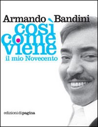 Così come viene. Il mio Novecento - Librerie.coop Così come viene. Il mio Novecento - Librerie.coop