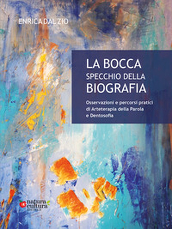 La bocca specchio della biografia. Osservazioni e percorsi pratici di arteterapia della parola e dentosofia - Librerie.coop La bocca specchio della biografia. Osservazioni e percorsi pratici di arteterapia della parola e dentosofia - Librerie.coop