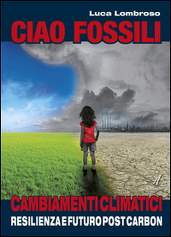 Ciao fossili. Cambiamenti climatici: resilienza e futuro post carbon - Librerie.coop Ciao fossili. Cambiamenti climatici: resilienza e futuro post carbon - Librerie.coop