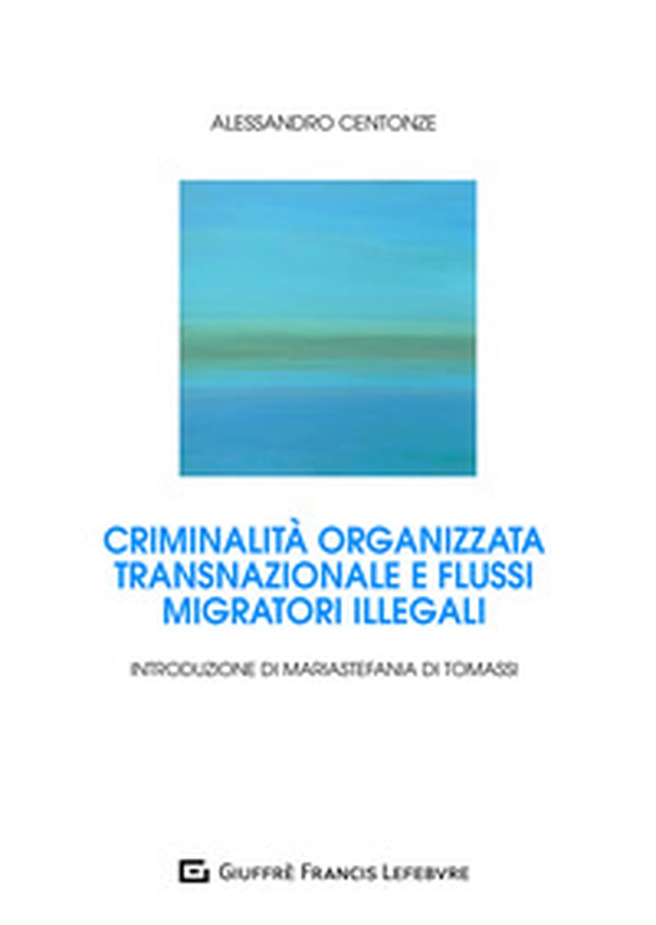 Criminalità organizzata transnazionale e flussi migratori illegali - Librerie.coop Criminalità organizzata transnazionale e flussi migratori illegali - Librerie.coop