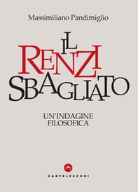 Il Renzi sbagliato. Un'indagine filosofica - Librerie.coop