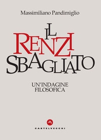 Il Renzi sbagliato. Un'indagine filosofica - Librerie.coop Il Renzi sbagliato. Un'indagine filosofica - Librerie.coop