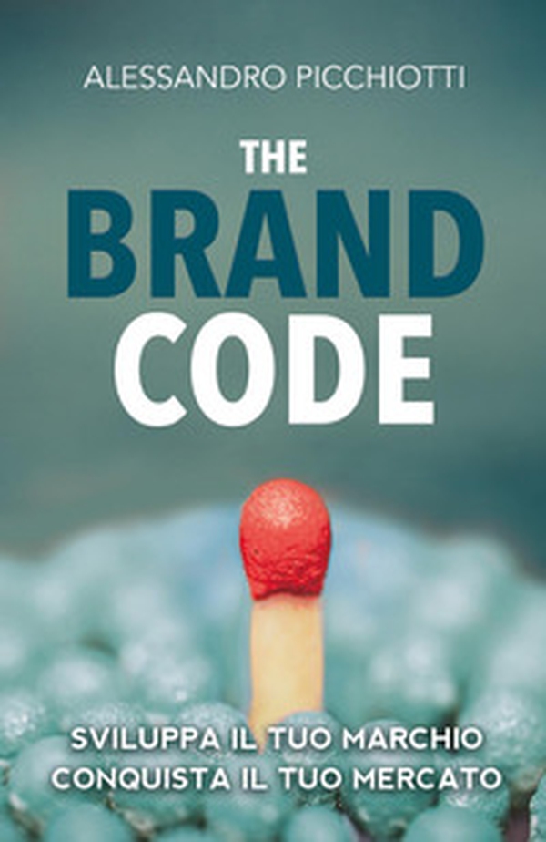 The brand code. Sviluppa il tuo marchio, conquista il tuo mercato - Librerie.coop The brand code. Sviluppa il tuo marchio, conquista il tuo mercato - Librerie.coop