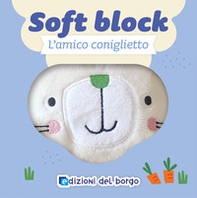 L'amico coniglietto. Soft block - Librerie.coop