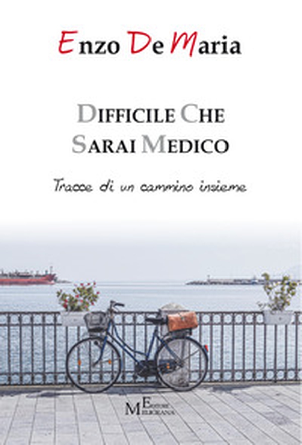 Difficile che sarai medico. Tracce di un cammino insieme - Librerie.coop Difficile che sarai medico. Tracce di un cammino insieme - Librerie.coop