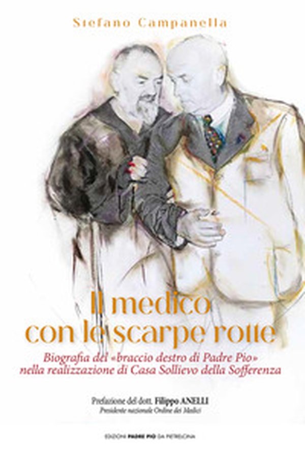 Il medico con le scarpe rotte. Biografia del «braccio destro di Padre Pio» nella realizzazione di Casa Sollievo della Sofferenza - Librerie.coop Il medico con le scarpe rotte. Biografia del «braccio destro di Padre Pio» nella realizzazione di Casa Sollievo della Sofferenza - Librerie.coop