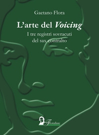 L'arte del «voicing». I tre registi sovracuti del sax contralto - Librerie.coop