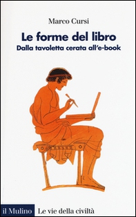 Le forme del libro. Dalla tavoletta cerata all'e-book - Librerie.coop