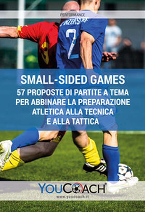 Small-sided games. 57 proposte di partite a tema per abbinare la preparazione atletica alla tecnica e alla tattica - Librerie.coop