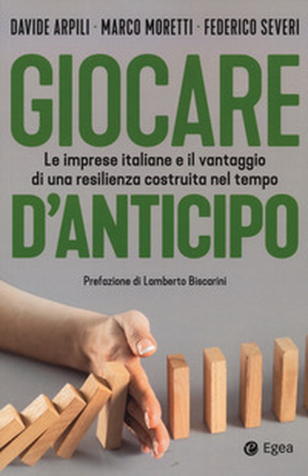 Giocare d'anticipo. Le imprese italiane e il vantaggio di una resilienza costruita nel tempo - Librerie.coop Giocare d'anticipo. Le imprese italiane e il vantaggio di una resilienza costruita nel tempo - Librerie.coop