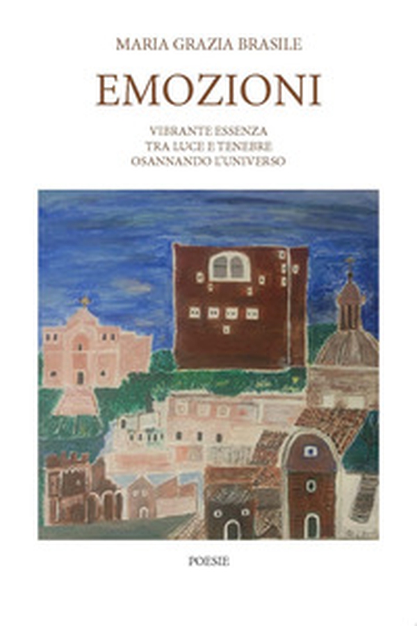 Emozioni. Vibrante essenza tra luce e tenebre osannando l'universo - Librerie.coop Emozioni. Vibrante essenza tra luce e tenebre osannando l'universo - Librerie.coop