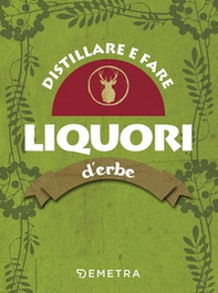 Distillare e fare liquori d'erbe - Librerie.coop Distillare e fare liquori d'erbe - Librerie.coop