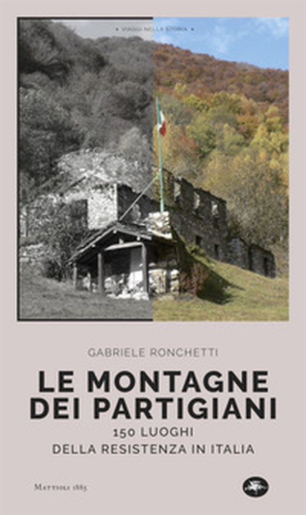 Le montagne dei partigiani. 150 luoghi della resistenza in Italia - Librerie.coop Le montagne dei partigiani. 150 luoghi della resistenza in Italia - Librerie.coop