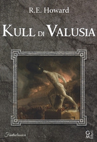 Kull di Valusia - Librerie.coop Kull di Valusia - Librerie.coop