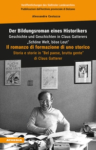 Der Bildungsroman eines Historikers. Geschichte und Geschichten in Claus Gatterers «Schöne Welt, böse Leut»-Il romanzo di formazione di uno storico. Storia e storie in «Bel paese, brutta gente» di Claus Gatterer - Librerie.coop Der Bildungsroman eines Historikers. Geschichte und Geschichten in Claus Gatterers «Schöne Welt, böse Leut»-Il romanzo di formazione di uno storico. Storia e storie in «Bel paese, brutta gente» di Claus Gatterer - Librerie.coop