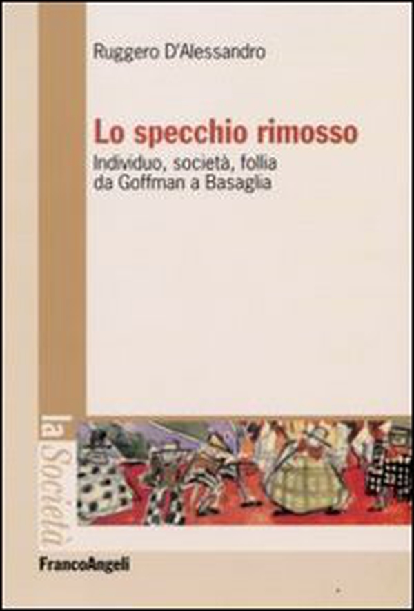 Lo specchio rimosso. Individuo, società, follia da Goffman a Basaglia - Librerie.coop Lo specchio rimosso. Individuo, società, follia da Goffman a Basaglia - Librerie.coop