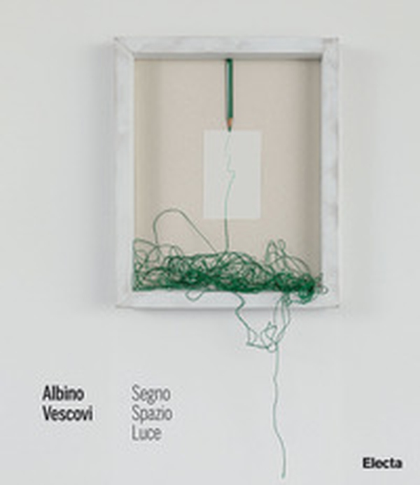 Albino Vescovi. Segno Spazio Luce - Librerie.coop Albino Vescovi. Segno Spazio Luce - Librerie.coop