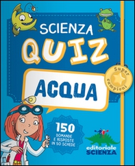 Acqua. Scienza quiz. 150 domande e risposte in 50 schede - Librerie.coop