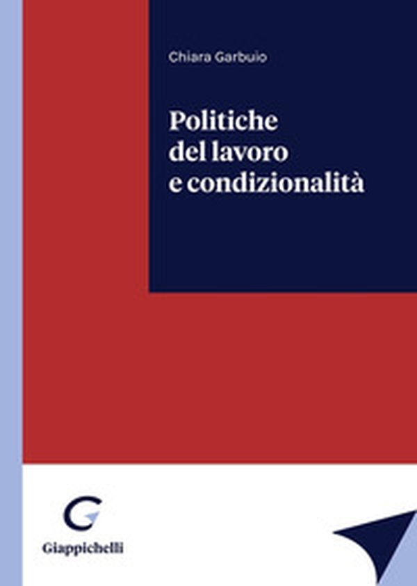Politiche del lavoro e condizionalità - Librerie.coop Politiche del lavoro e condizionalità - Librerie.coop