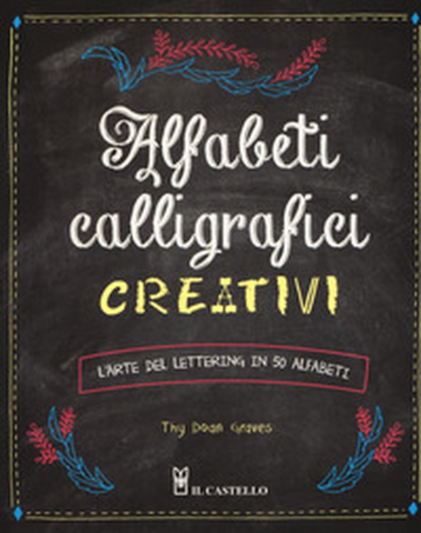Alfabeti calligrafici creativi. L'arte del lettering in 50 alfabeti - Librerie.coop Alfabeti calligrafici creativi. L'arte del lettering in 50 alfabeti - Librerie.coop