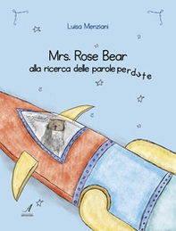Mrs. Rose Bear alla ricerca delle parole perdute - Librerie.coop