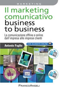 Il marketing comunicativo business to business. La comunicazione offline e online dall'impresa alle imprese clienti - Librerie.coop Il marketing comunicativo business to business. La comunicazione offline e online dall'impresa alle imprese clienti - Librerie.coop