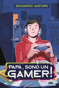 Papà, sono un gamer - Librerie.coop Papà, sono un gamer - Librerie.coop