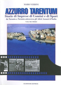 Azzurro Tarentum. Storie di imprese di uomini e di sport da Taranto a Taranto attraverso gli atleti azzurri d'Italia - Librerie.coop
