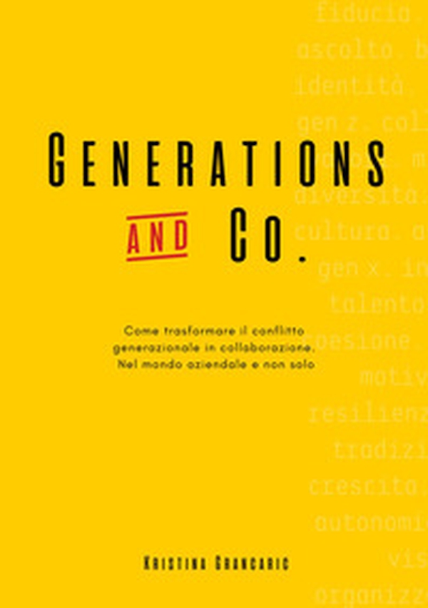 Generations and Co. Come trasformare il conflitto generazionale in collaborazione. Nel mondo aziendale e non solo - Librerie.coop