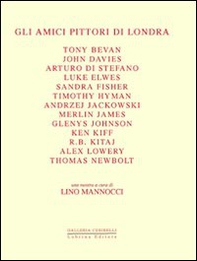 Gli amici pittori di Londra. Bevan, Davies, Di Stefano, Elwes, Fisher, Hyman, Jackowski, James, Johnson, Kiff, Kitaj, Lowery, Newbolt - Librerie.coop
