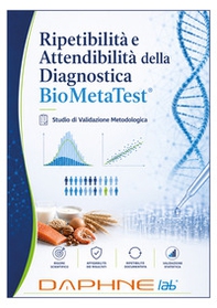Ripetibilità e attendibilità della diagnostica BioMetaTest. Studio preliminare su tecnologia MX Palladium (Daphne Lab®). Ediz. italiana, inglese e spagnola - Librerie.coop