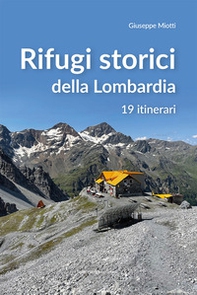 Rifugi storici della Lombardia. 19 itinerari - Librerie.coop