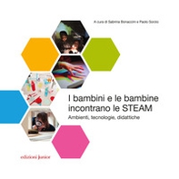 I bambini e le bambine incontrano le STEAM. Ambienti, tecnologie, didattiche - Librerie.coop I bambini e le bambine incontrano le STEAM. Ambienti, tecnologie, didattiche - Librerie.coop