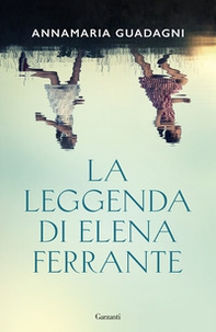 La leggenda di Elena Ferrante - Librerie.coop