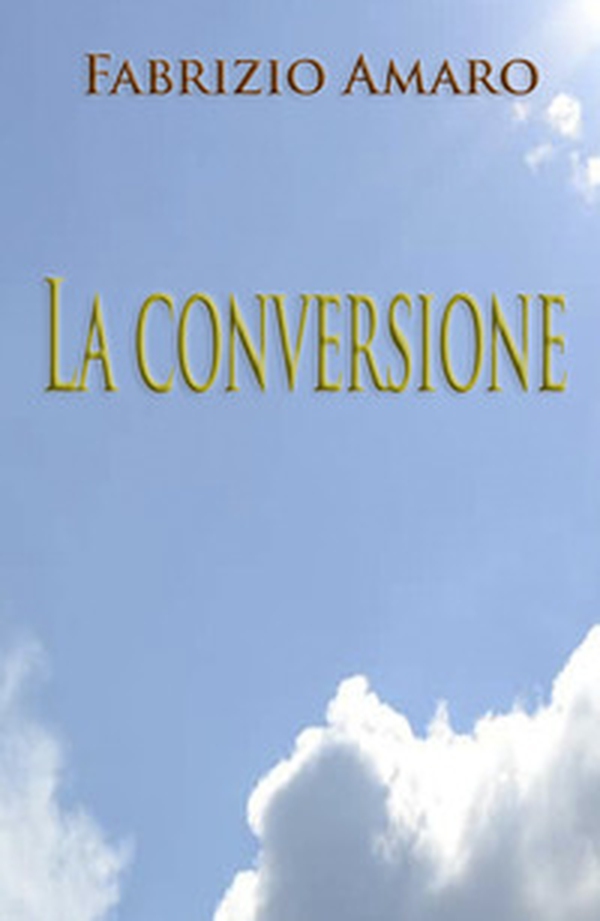 La conversione (solo per amore) - Librerie.coop La conversione (solo per amore) - Librerie.coop