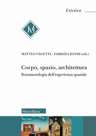 Corpo, spazio, architettura. Fenomenologia dell'esperienza spaziale - Librerie.coop
