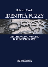 Identità fuzzy. Discussione sul principio di contraddizione - Librerie.coop
