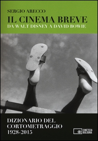 Il cinema breve. Da Walt Disney a David Bowie. Dizionario del cortometraggio (1928-2015) - Librerie.coop