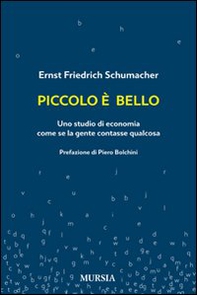 Piccolo è bello. Uno studio di economia come se la gente contasse qualcosa - Librerie.coop
