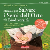 Manuale per salvare i semi dell'orto e la biodiversità. Scopri e difendi 117 ortaggi, erbe aromatiche e fiori alimentari - Librerie.coop