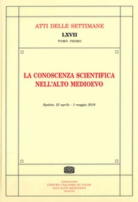 La conoscenza scientifica nell'alto medioevo. Atti della settimana di studio (Spoleto, 25 aprile-1° maggio 2019) - Librerie.coop