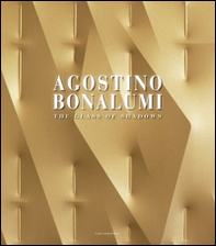 Agostino Bonalumi. The Glass of Shadows-Works from the Sixties to the present - Librerie.coop