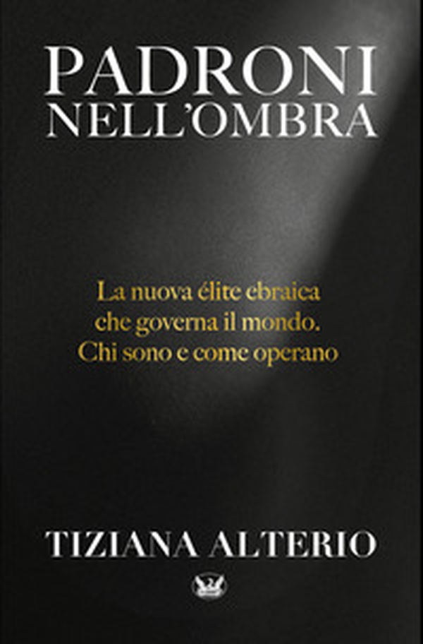 Padroni nell'ombra. La nuova élite ebraica che governa il mondo. Chi sono e come operano - Librerie.coop Padroni nell'ombra. La nuova élite ebraica che governa il mondo. Chi sono e come operano - Librerie.coop