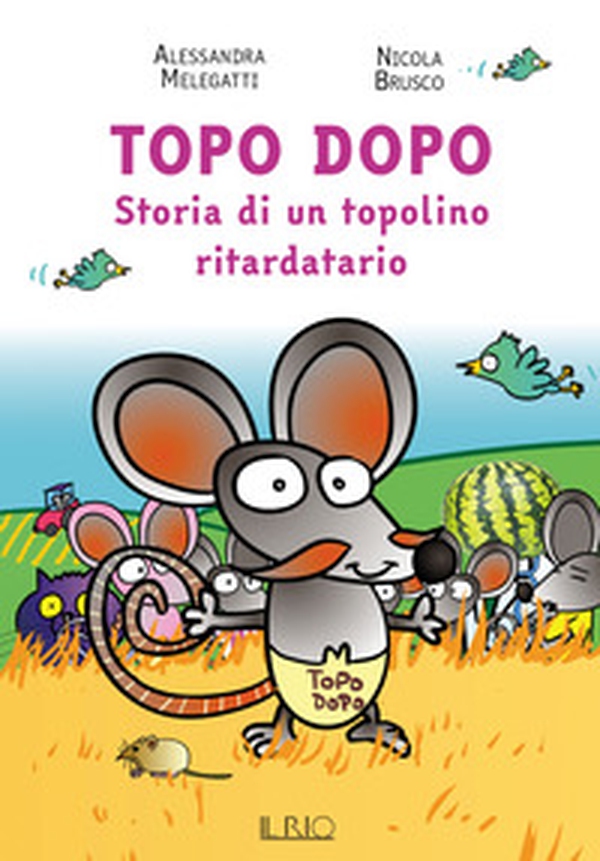 Topo Dopo. Storia di un topolino ritardatario - Librerie.coop Topo Dopo. Storia di un topolino ritardatario - Librerie.coop