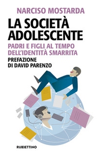 La società adolescente. Padri e figli al tempo dell'identità smarrita - Librerie.coop