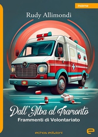 Dall'alba al tramonto. Frammenti di volontariato - Librerie.coop