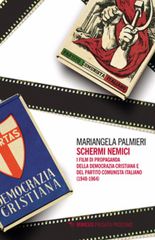 Schermi nemici. I film di propaganda della Democrazia Cristiana e del Partito Comunista Italiano (1948-1964) - Librerie.coop Schermi nemici. I film di propaganda della Democrazia Cristiana e del Partito Comunista Italiano (1948-1964) - Librerie.coop
