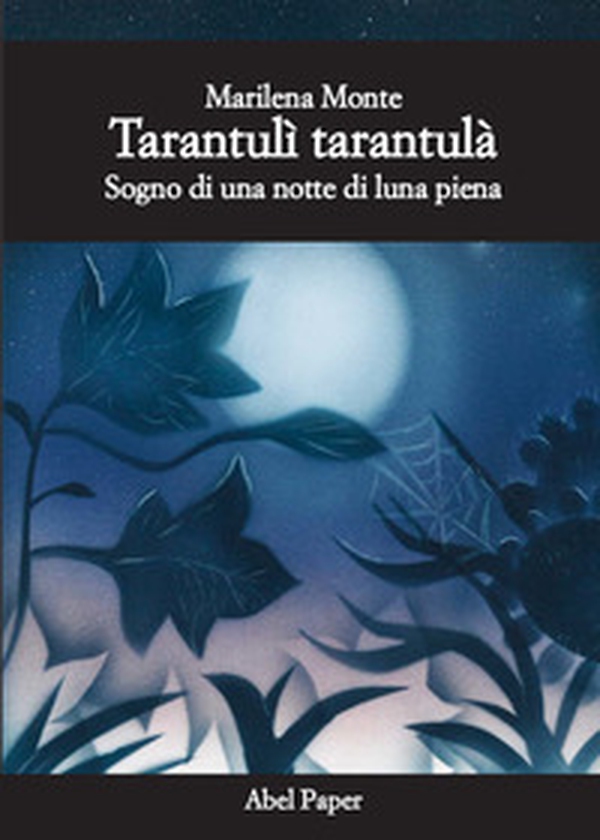 Tarantulì tarantulà. Sogno di una notte di luna piena - Librerie.coop Tarantulì tarantulà. Sogno di una notte di luna piena - Librerie.coop