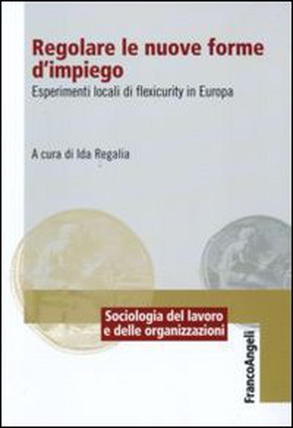 Regolare le nuove forme di impiego. Esperimenti locali di flexicurity in Europa - Librerie.coop Regolare le nuove forme di impiego. Esperimenti locali di flexicurity in Europa - Librerie.coop